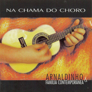 ARNALDINHO & FAMÍLIA CONTEMPORÂNEA - NA CHAMA DO CHORO - CD